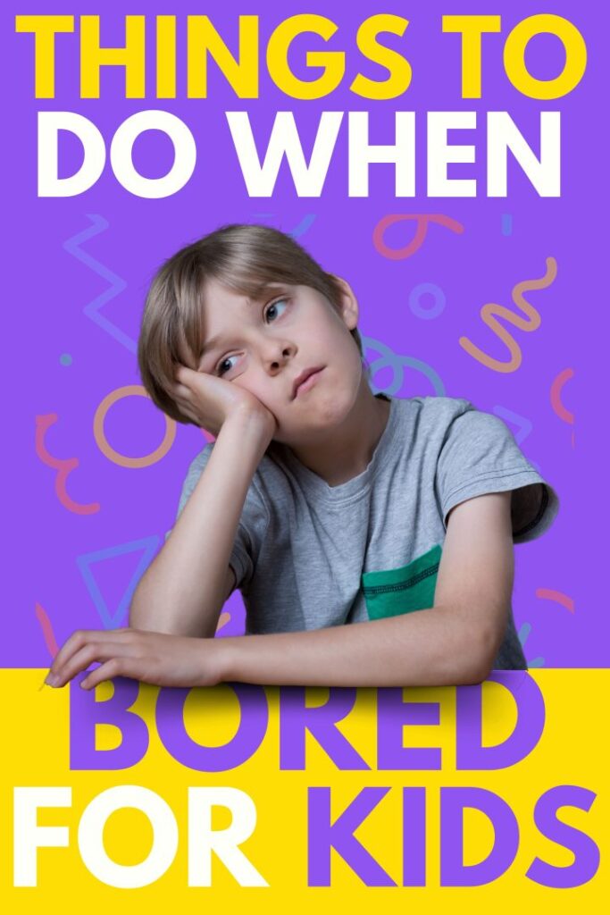 Things To Do When Bored, For Kids